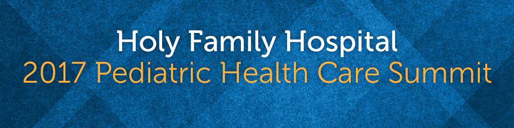 Holy Family Hospital 2017 Pediatric Health Care Summit Banner