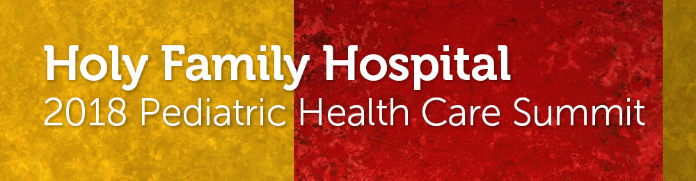 Holy Family Hospital 2018 Pediatric Health Care Summit Banner
