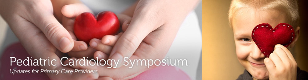 Pediatric Cardiology Symposium:  Updates for Primary Care Providers Banner