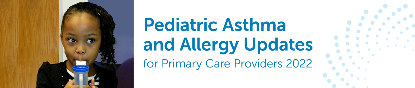Pediatric Asthma and Allergy Updates for Primary Care Providers 2022 Banner
