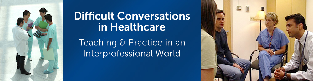 Difficult Conversations in Healthcare: Teaching and Practice in an Interprofessional World Banner