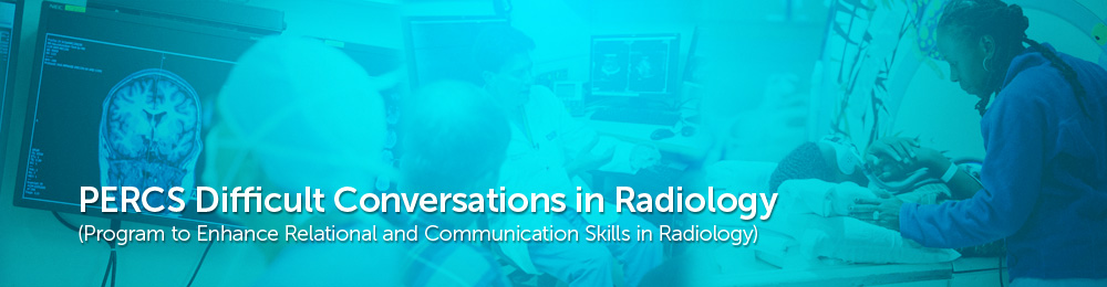 Program to Enhance Relational and Communication Skills in Radiology (PERCS-Radiology) Banner