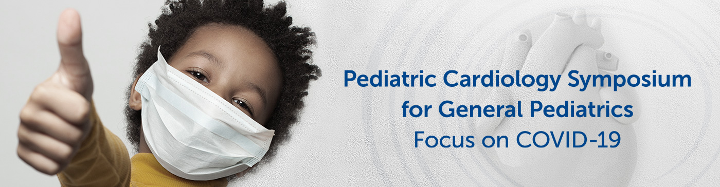 Pediatric Cardiology Symposium for General Pediatrics: Focus on COVID-19 Banner