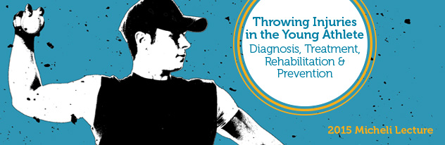 Micheli Lecture 2015: Throwing Injuries in the Young Athlete: Diagnosis, Treatment, Rehabilitation & Prevention Banner